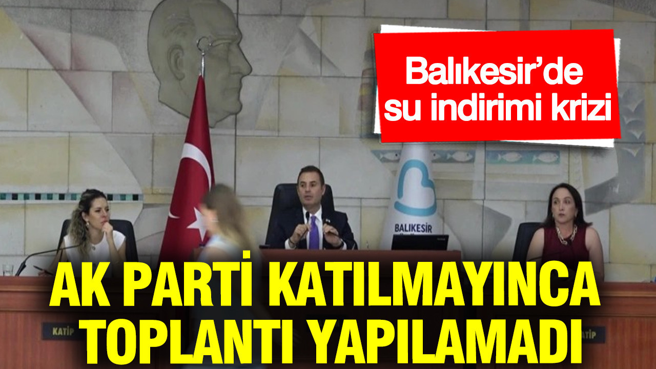 Balıkesir’de su indirimi krizi: AK Parti katılmayınca toplantı yapılamadı