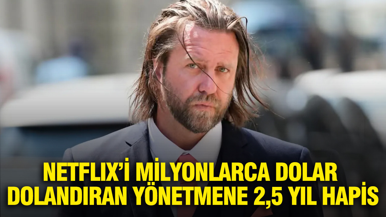 Netflix’i milyonlarca dolar dolandıran yönetmene 2,5 yıl hapis