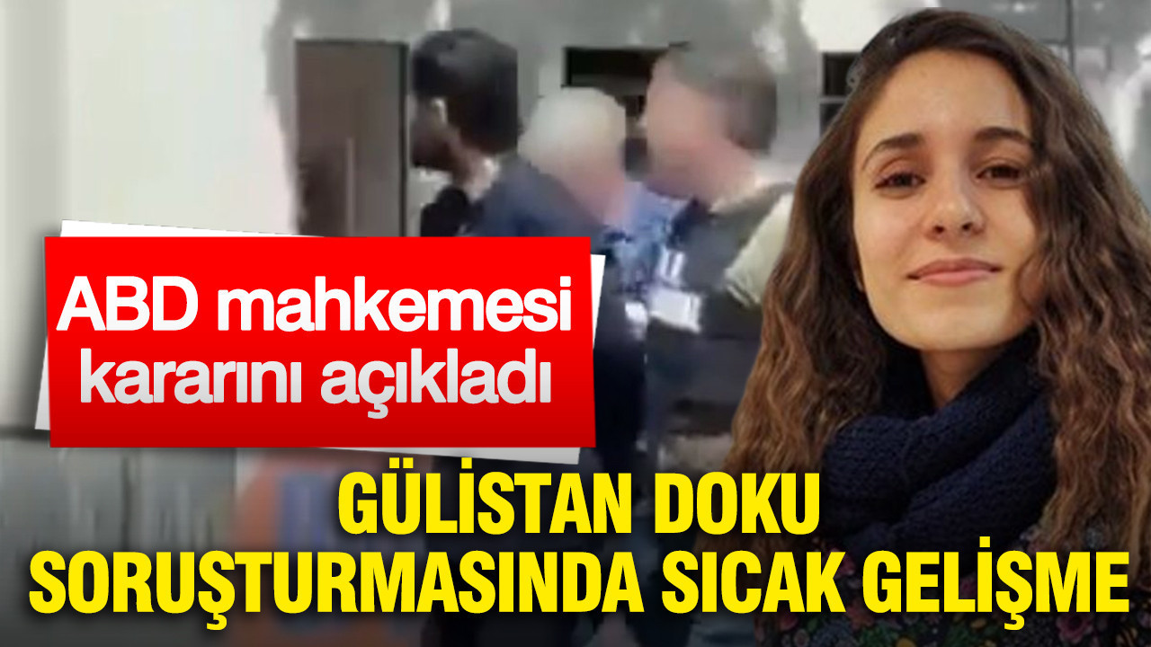 Gülistan Doku soruşturmasında sıcak gelişme: ABD mahkemesi kararını açıkladı