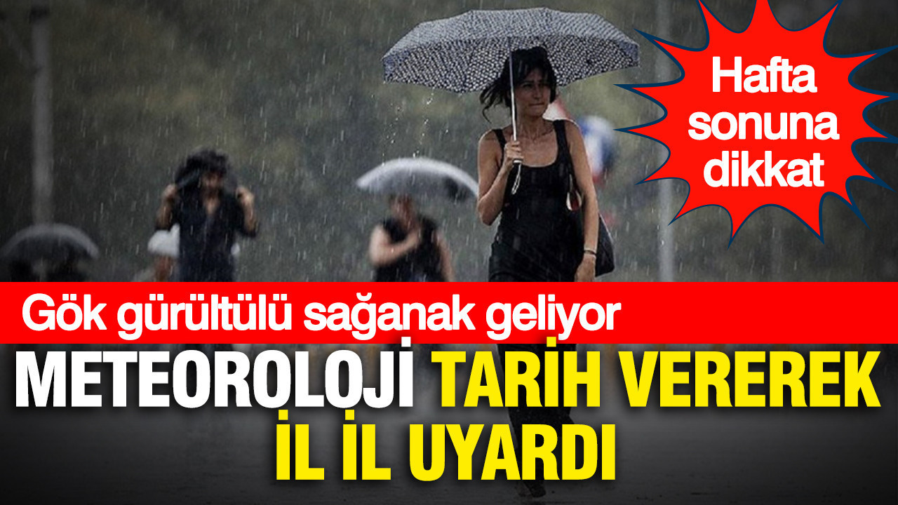 Meteoroloji tarih vererek il il uyardı: Gök gürültülü sağanak geliyor