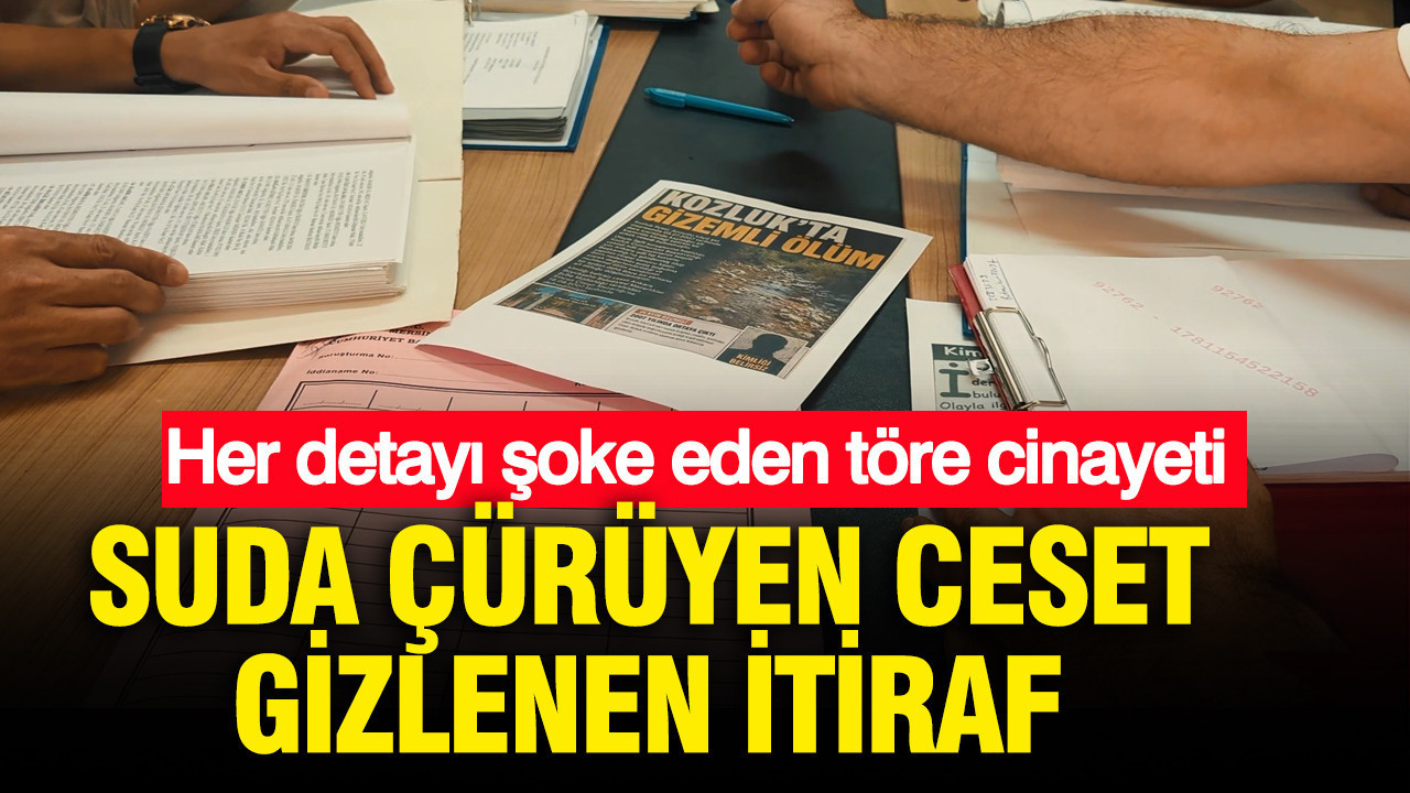 Suda çürüyen ceset, gizlenen itiraf: 19 yıl önce işlenen töre cinayeti