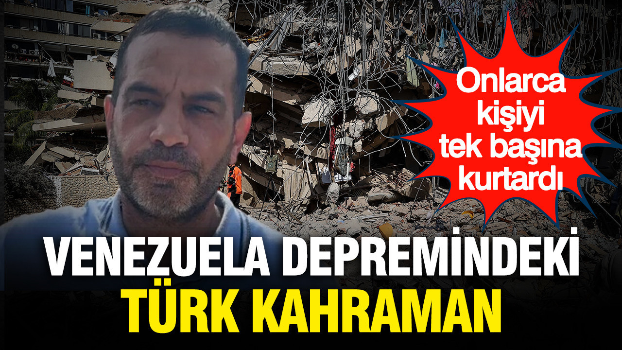 Venezuela depremindeki Türk kahraman: Onlarca kişiyi tek başına kurtardı
