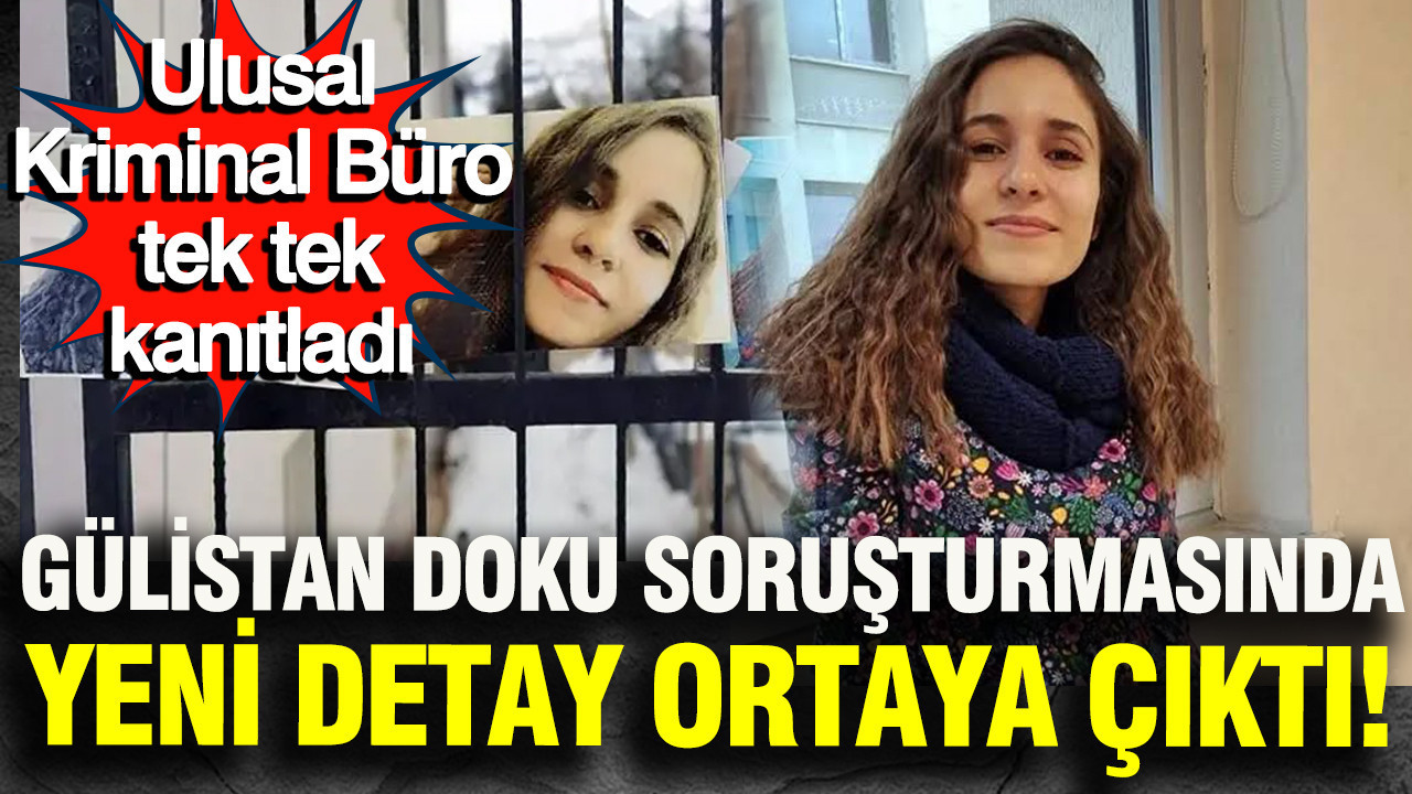 Gülistan Doku soruşturmasında yeni detay ortaya çıktı: Ulusal Kriminal Büro tek tek kanıtladı