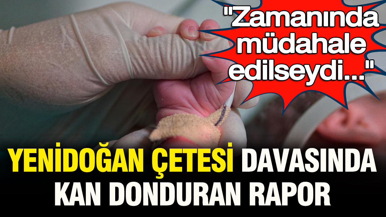Yenidoğan Çetesi davasında kan donduran rapor: "Zamanında müdahale edilseydi..."