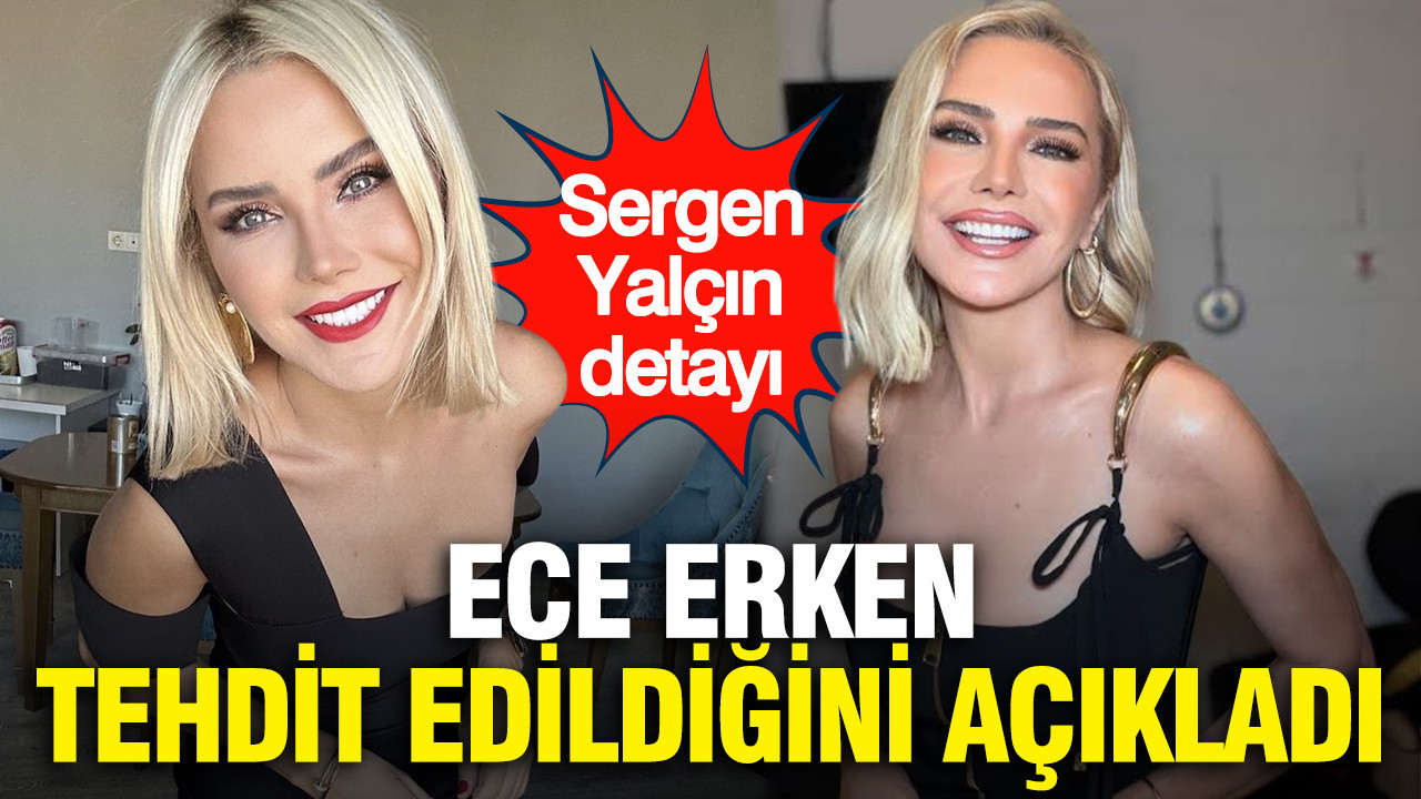 Ece Erken tehdit edildiğini açıkladı: İşte Sergen Yalçın detayı...