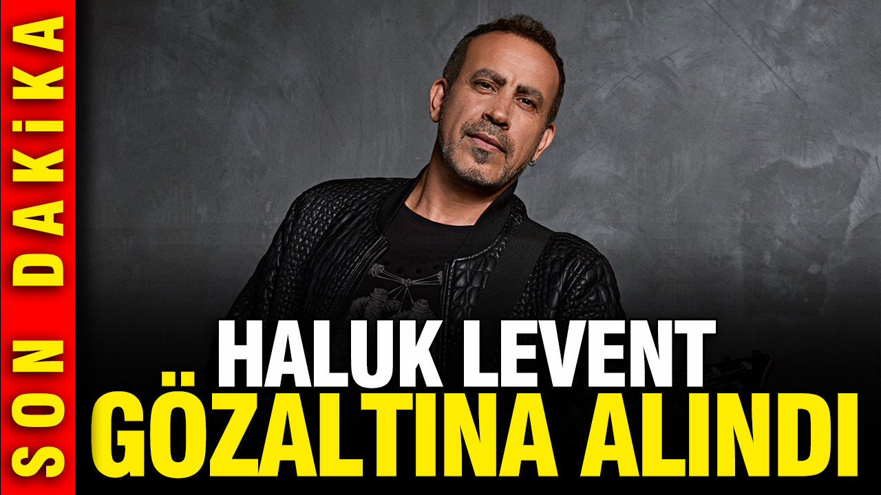 Hakkında yakalama kararı çıkarılan Haluk Levent gözaltına alındı
