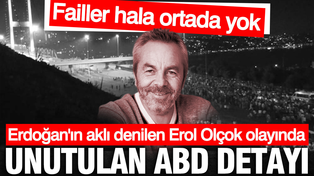 Erdoğan'ın aklı denilen Erol Olçok olayında unutulan ABD detayı