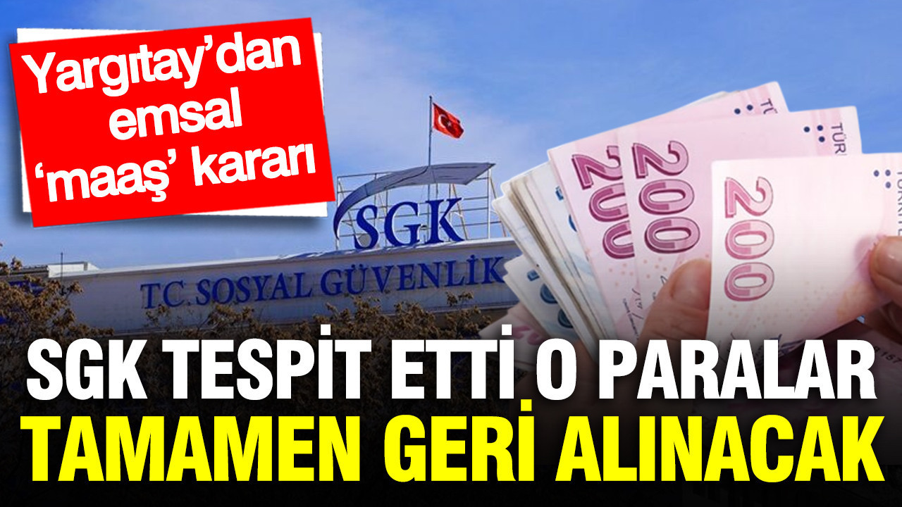 SGK tespit etti, o paralar artık geri alınacak: Yargıtay’dan ‘maaş’ kararı