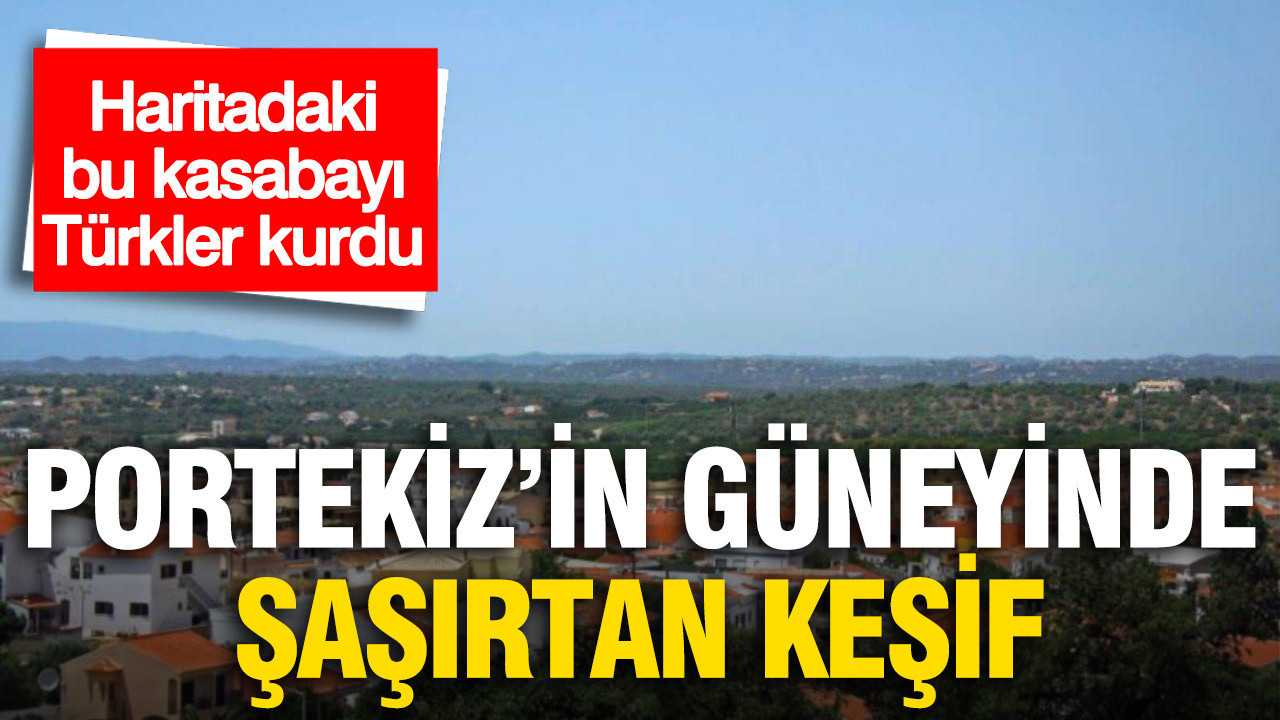 Portekiz'in güneyinde şaşırtan keşif: Haritadaki bu kasabayı Oğuz Türkleri kurdu!