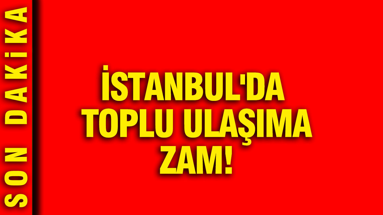 İstanbul'da toplu ulaşıma zam