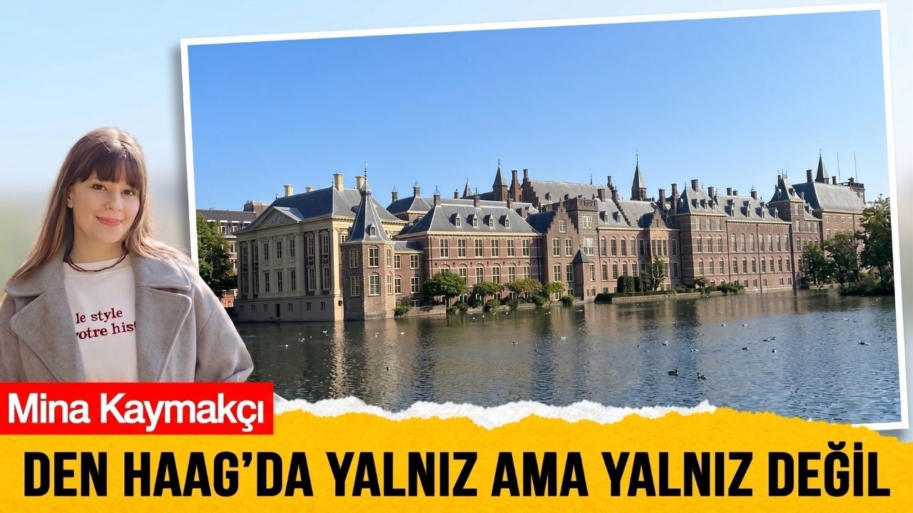Den Haag’da yalnız ama yalnız değil...