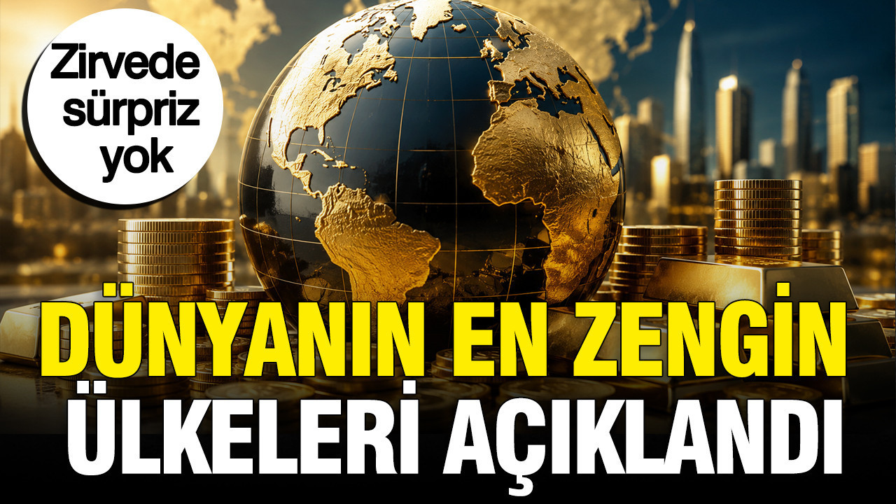 Dünyanın en zengin ülkeleri açıklandı: Zirvede sürpriz yok