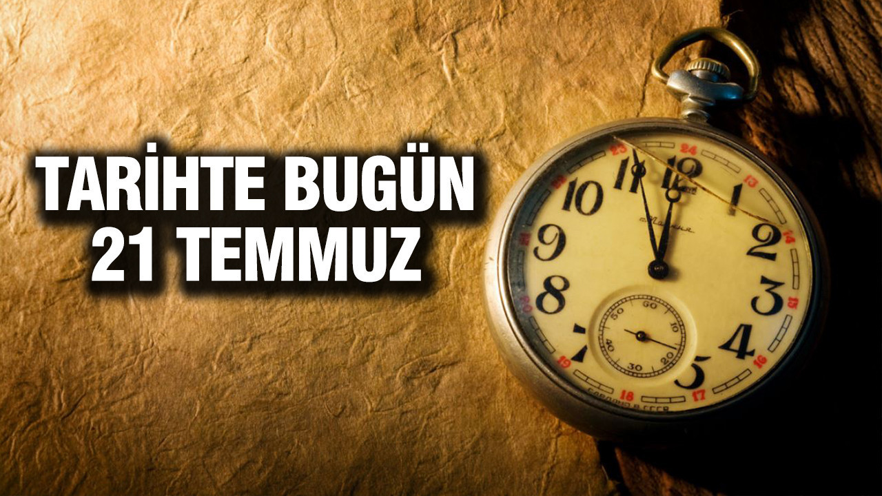 Tarihte Bugün: 21 Temmuz