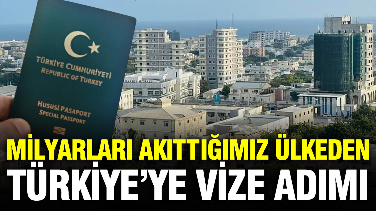 Milyarları akıttığımız ülkeden Türkiye’ye kısmi vize adımı
