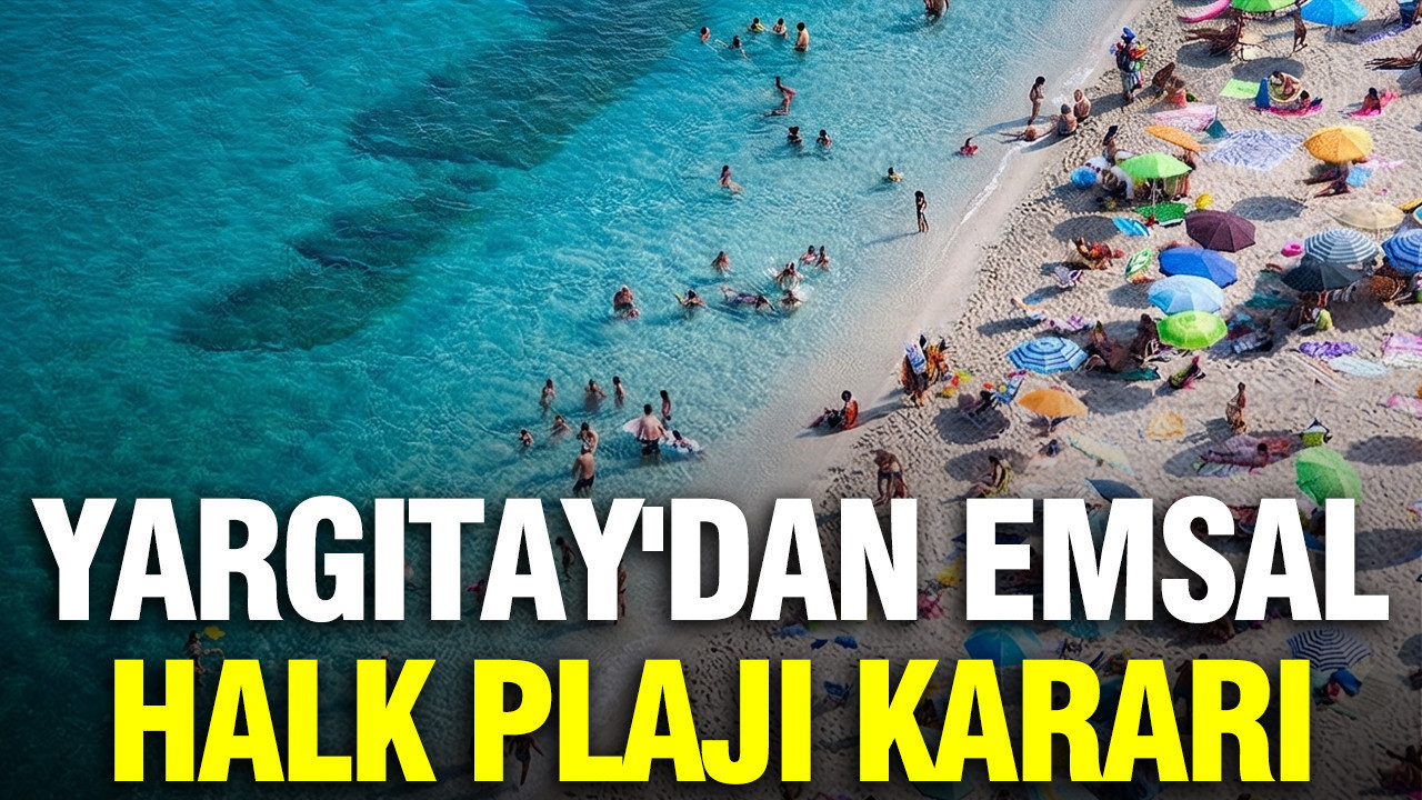 Yargıtay'dan "halk plajı" kararı: Kıyılar için emsal niteliğinde
