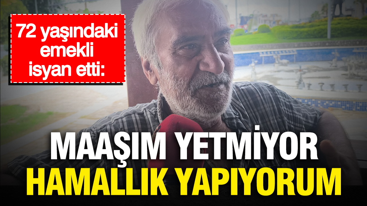 72 yaşındaki emekli isyan etti: “Maaşım yetmiyor, hamallık yapıyorum”