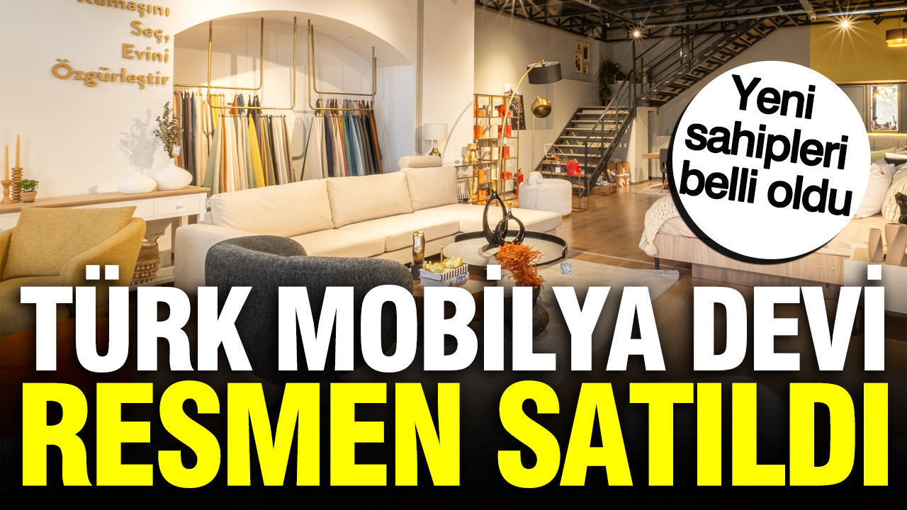 En büyükler arasında yer Türk mobilya şirketi satıldı: Yeni sahipleri belli oldu