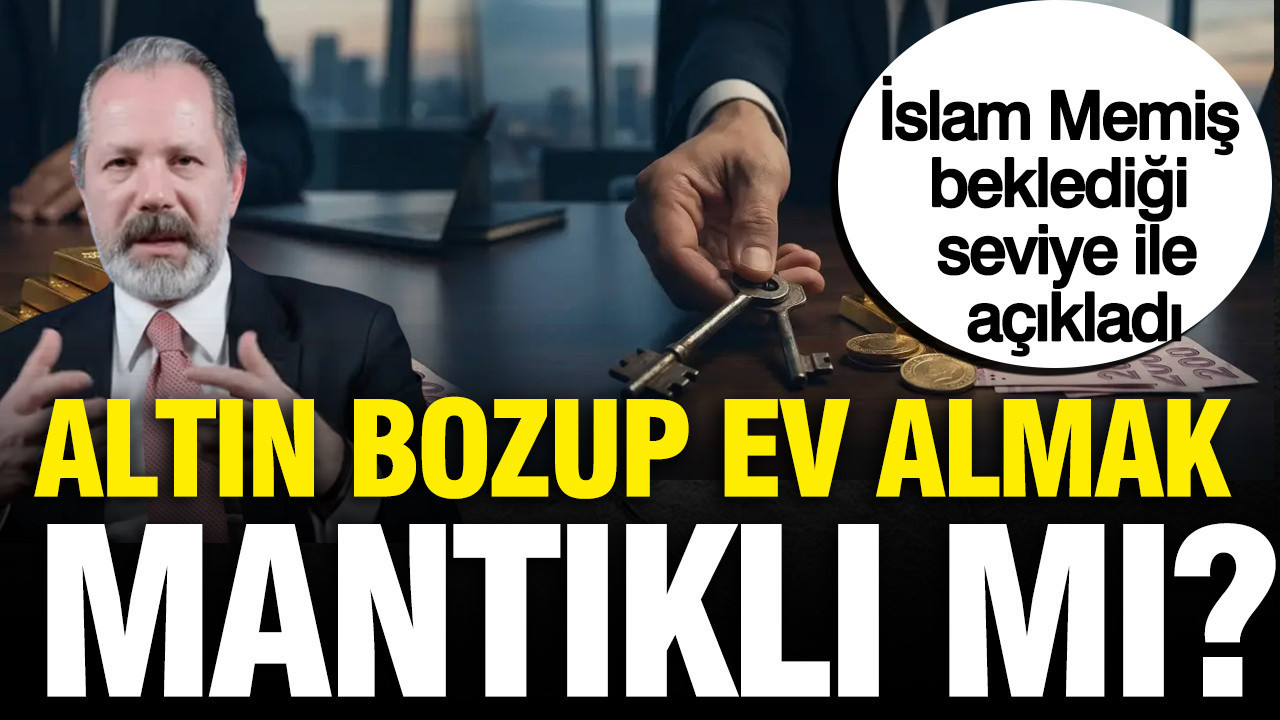 İslam Memiş beklediği seviye ile açıkladı: Altın bozup ev almak mantıklı mı?