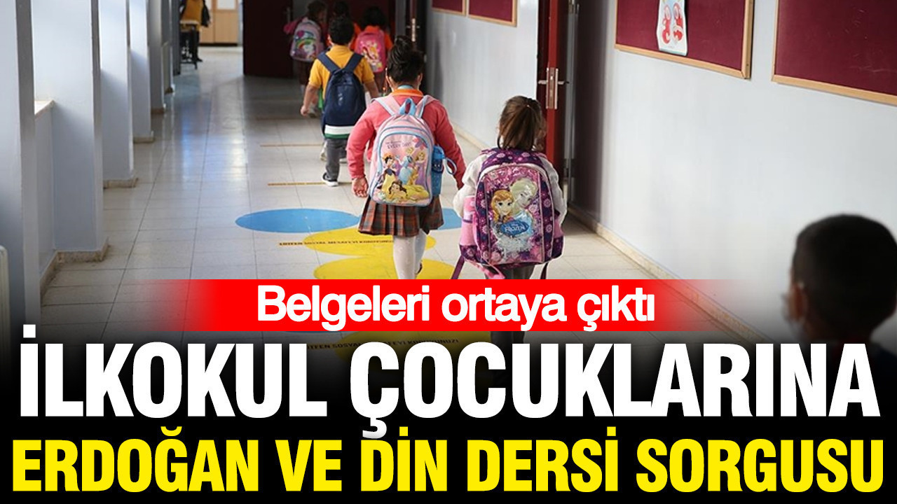 İlkokul çocuklarına Erdoğan ve din dersi sorgusu: Belgeler ortaya çıktı