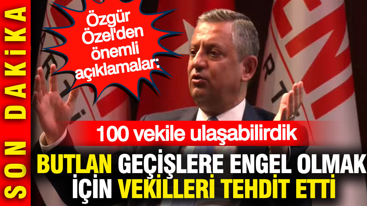 Özgür Özel'den önemli açıklamalar: Partimize geçişleri durdurmak için vekiller tehdit edildi