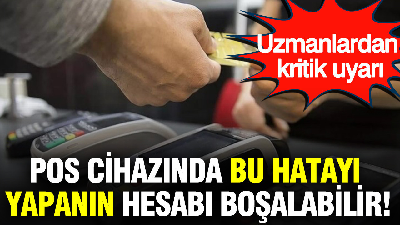 POS cihazında bu hatayı yapanın hesabı boşalabilir: Uzmanlardan kritik uyarı