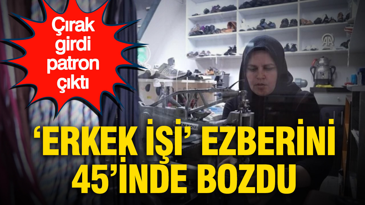 “Erkek İşi” ezberini 45’inden sonra bozdu: Çırak girdi, patron çıktı