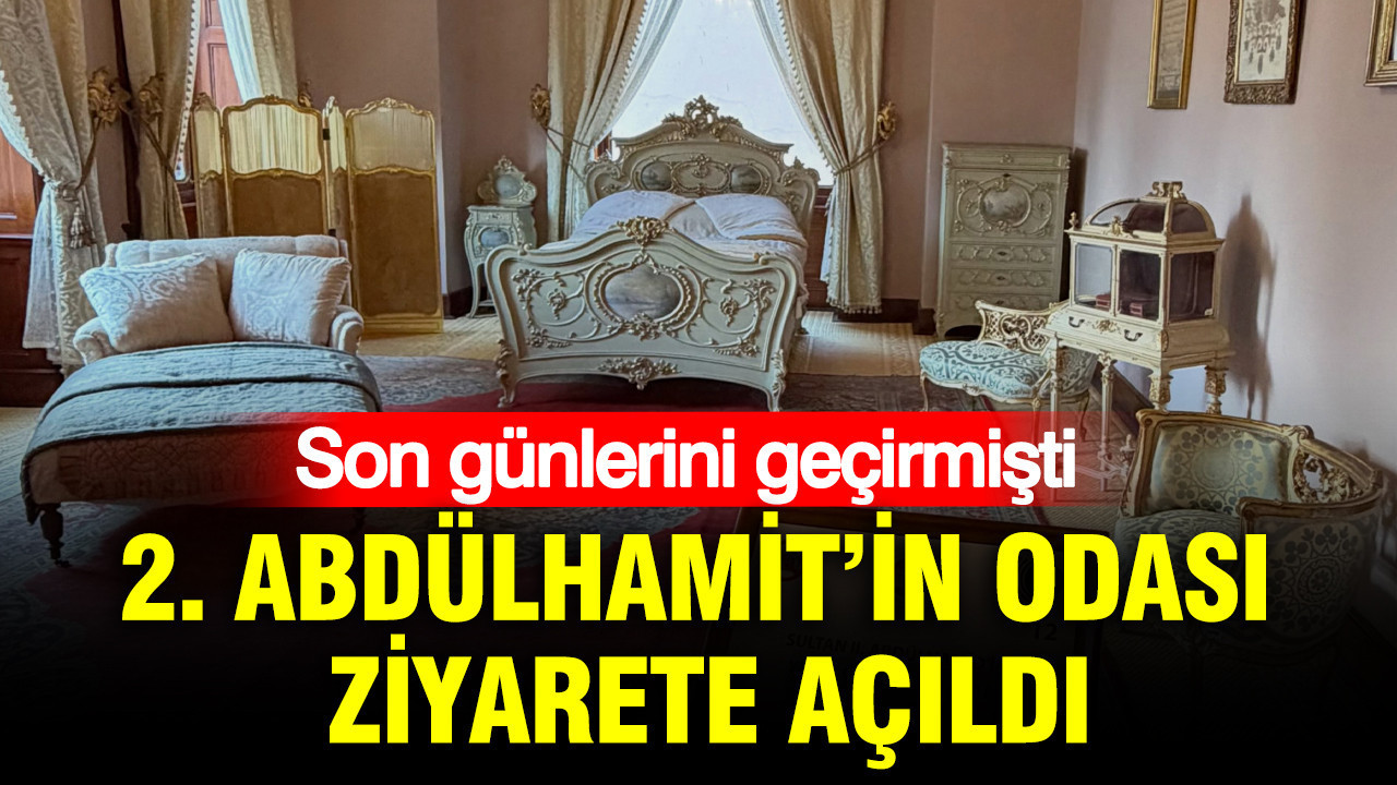 2. Abdülhamit'in son günlerini geçirdiği Beylerbeyi Sarayı'ndaki odası ziyarete açıldı
