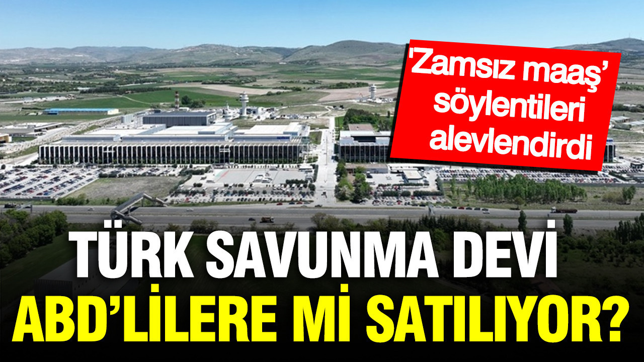 Türk savunma devi ASELSAN, ABD’lilere mi satılıyor? ‘Zamsız maaş’ söylentileri alevlendirdi