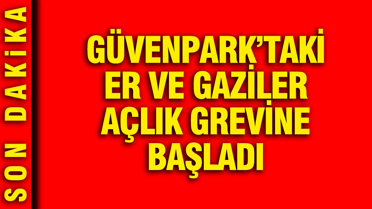 Güvenpark'taki er gazileri açlık grevine başladı
