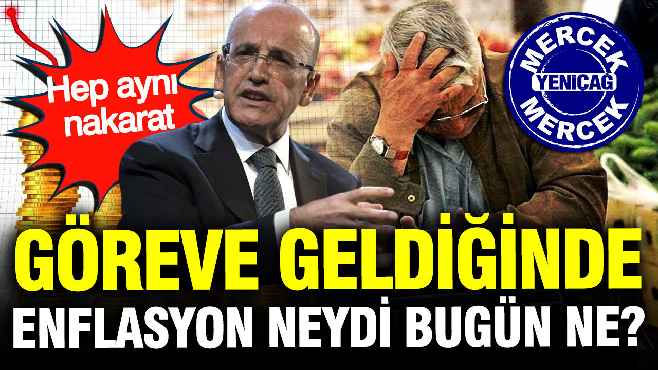 Hep aynı nakarat: Mehmet Şimşek göreve geldiğinde enflasyon neydi, bugün ne?