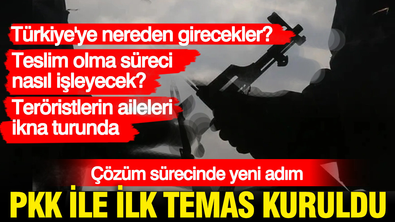 PKK ile ilk temas kuruldu: Listeler hazırlandı, plan yapıldı