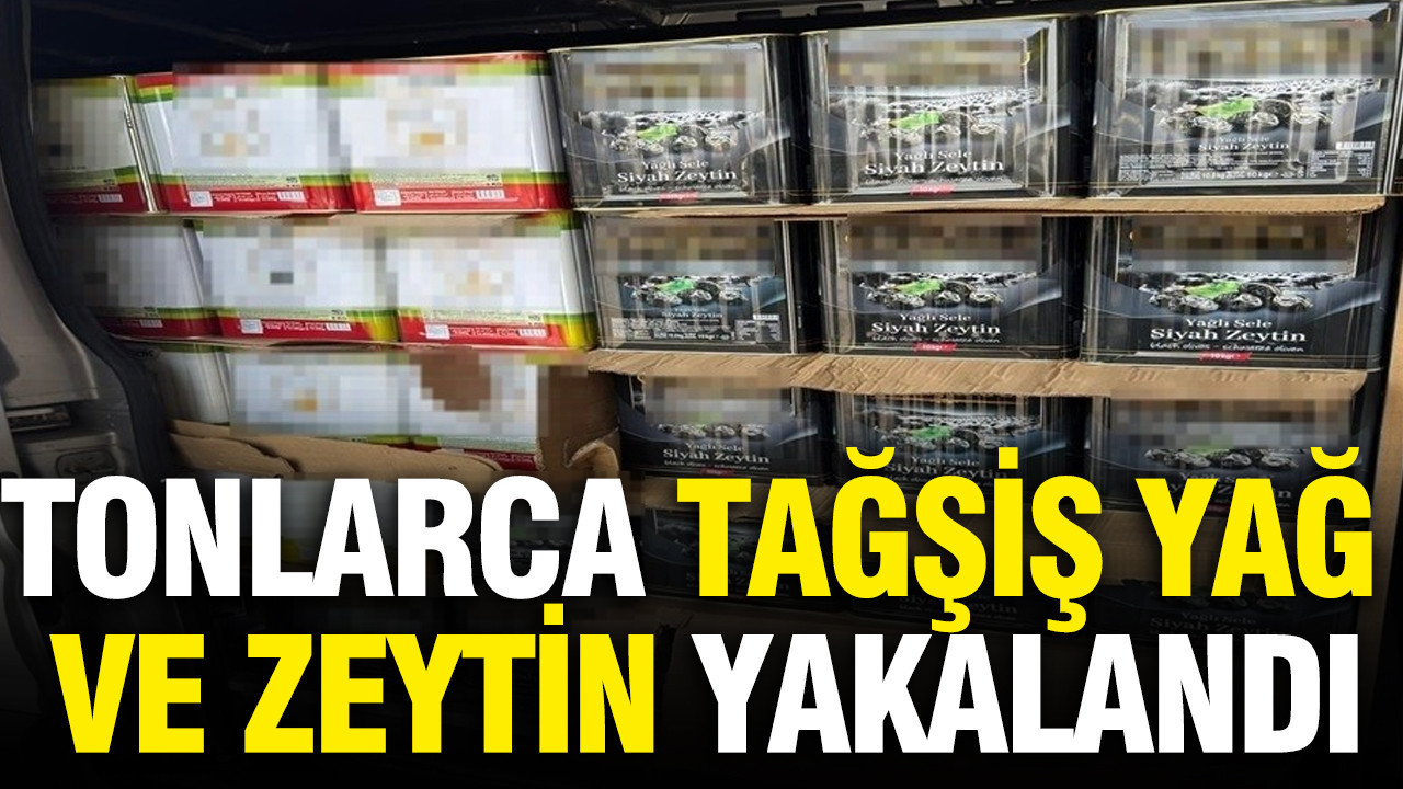 Piyasa değeri 2 milyon TL: Tonlarca tağşiş yağ ve zeytin yakalandı