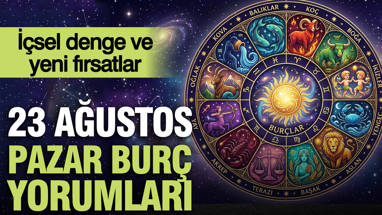 23 Ağustos Pazar günlük burç yorumları: İçsel denge ve yeni fırsatlar