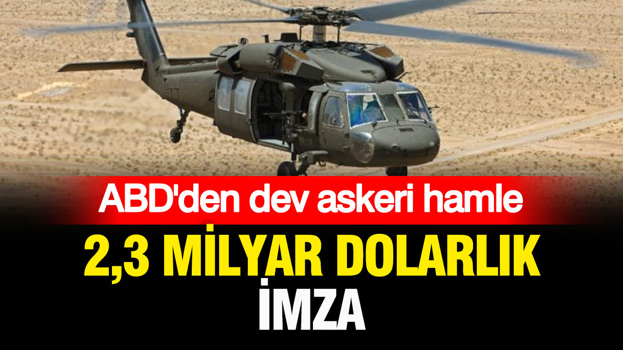ABD’den dev askerî hamle: 2,3 milyar dolarlık imza