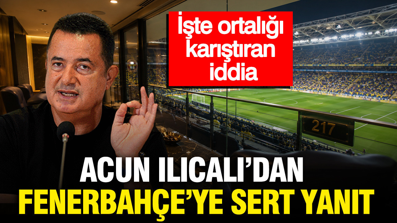 Acun Ilıcalı'dan Fenerbahçe'ye sert yanıt: İşte ortalığı karıştıran iddia