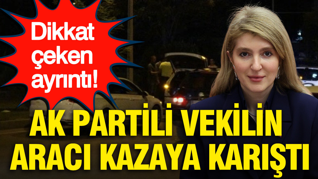 AK Partili vekilin makam aracı kazaya karıştı: Dikkat çeken ayrıntı