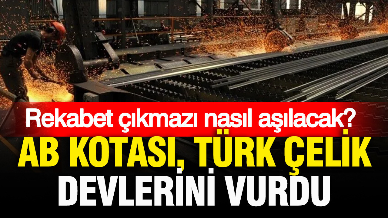 Avrupa'da kota Türk çelik devlerini vurdu: Rekabet çıkmazı nasıl aşılacak?