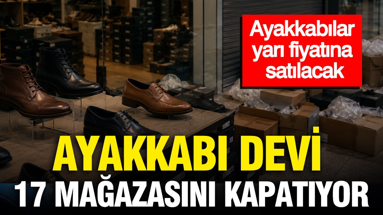 Ayakkabı devi 17 mağazasını kapatıyor: Ayakkabılar yarı fiyatına satılacak