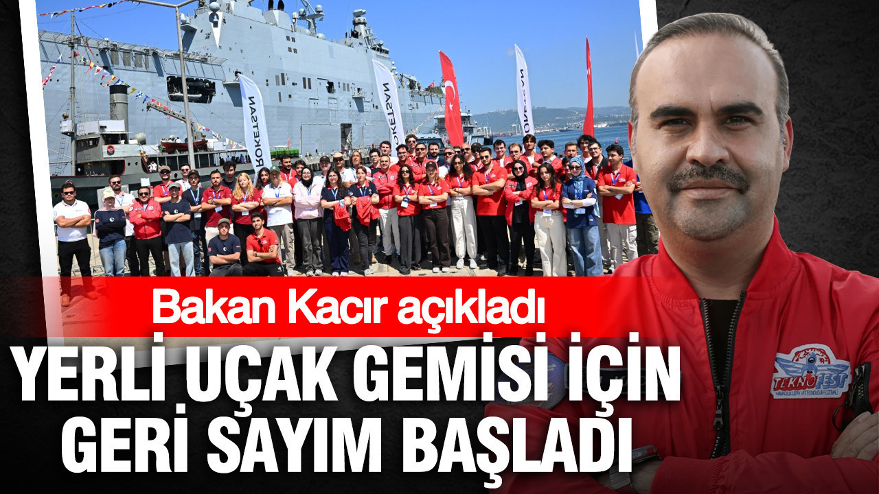Bakan Kacır açıkladı: Yerli uçak gemisi için geri sayım başladı
