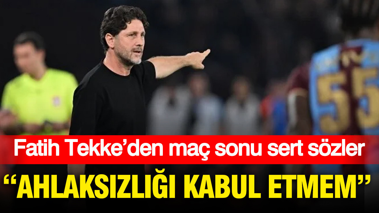 Fatih Tekke’den maç sonu sert sözler: “Ahlaksızlığı kabul etmem”