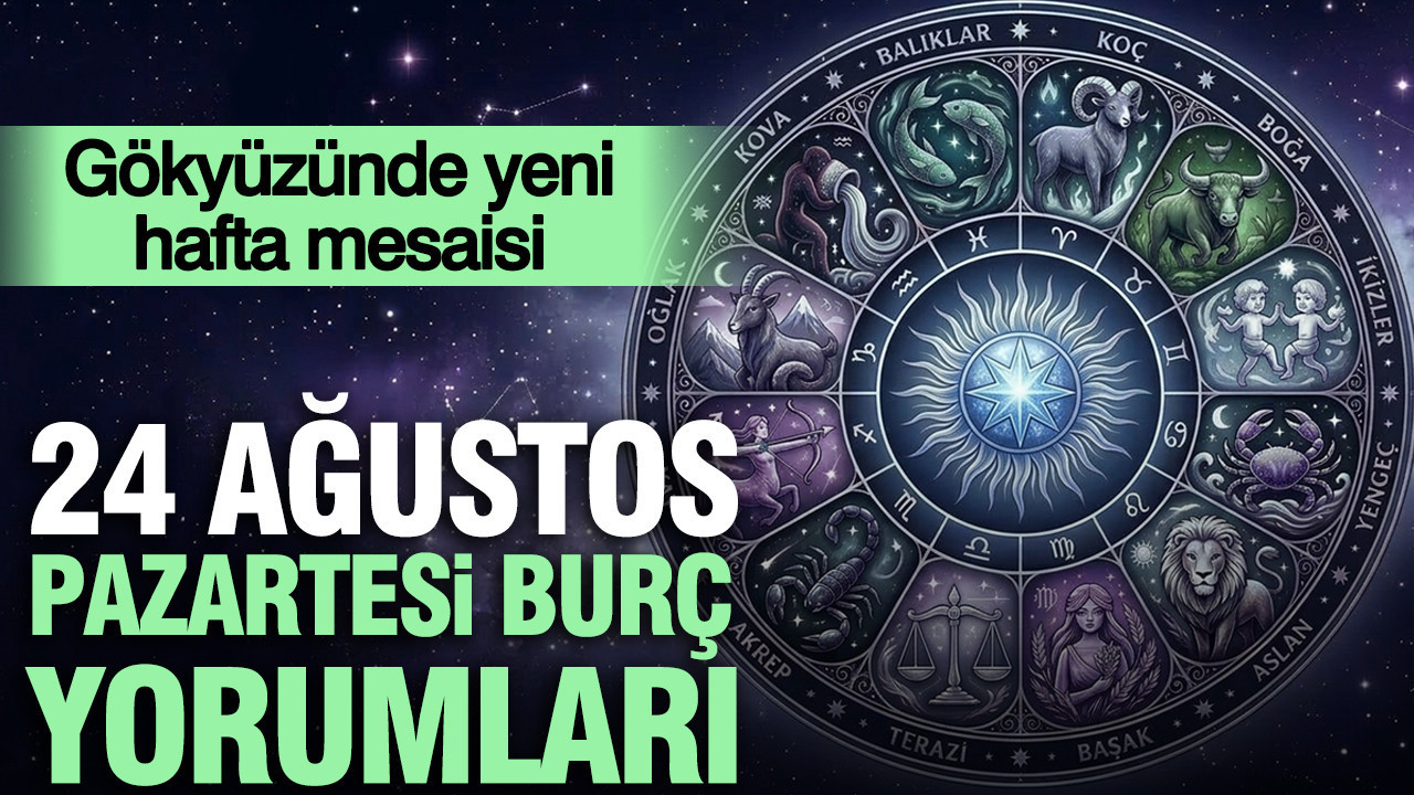 24 Ağustos Pazartesi günlük burç yorumları: Gökyüzünde yeni hafta mesaisi