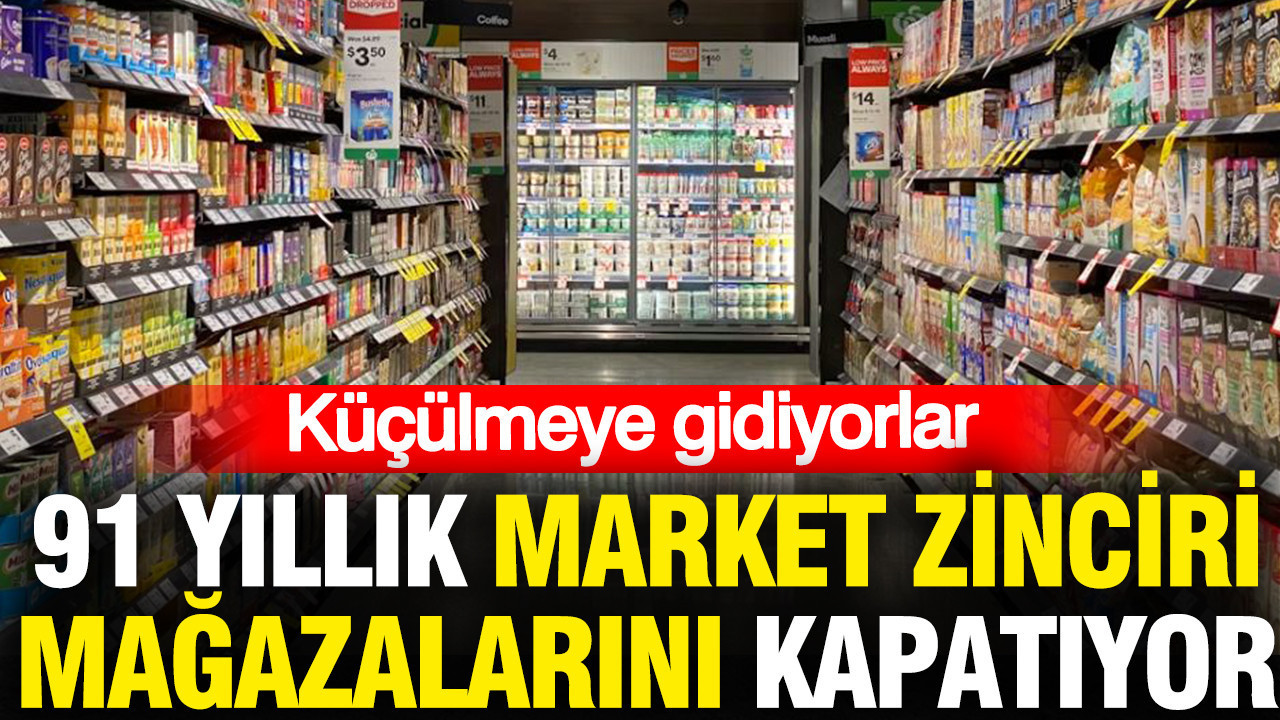 91 yıllık dev market zinciri mağazalarını kapatıyor: Küçülmeye gidiyorlar