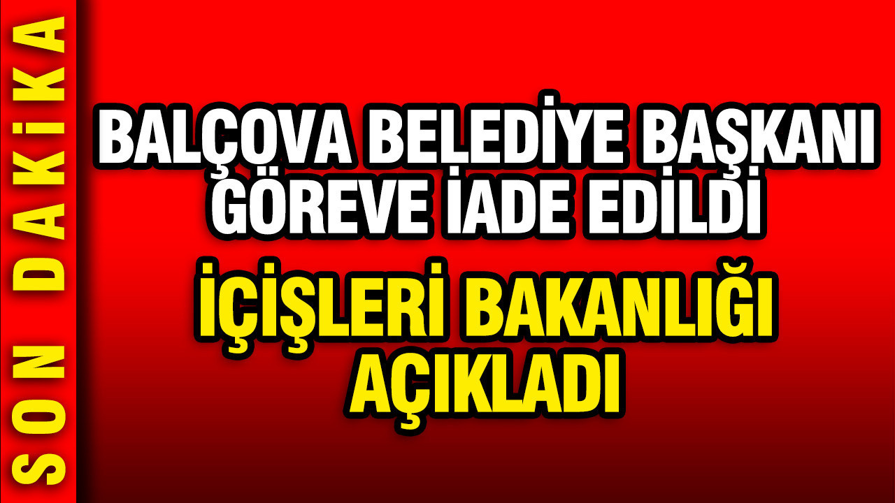 Balçova Belediye Başkanı Onur Yiğit göreve iade edildi