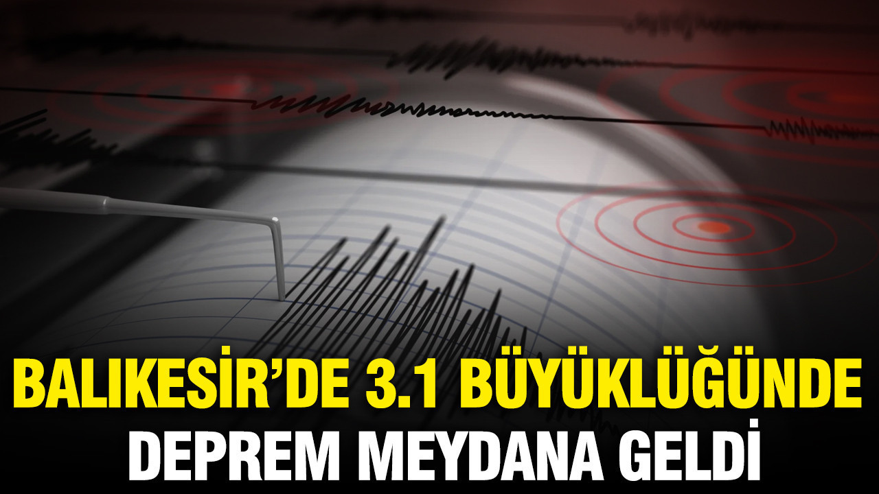 Balıkesir'de 3.1 büyüklüğünde deprem meydana geldi