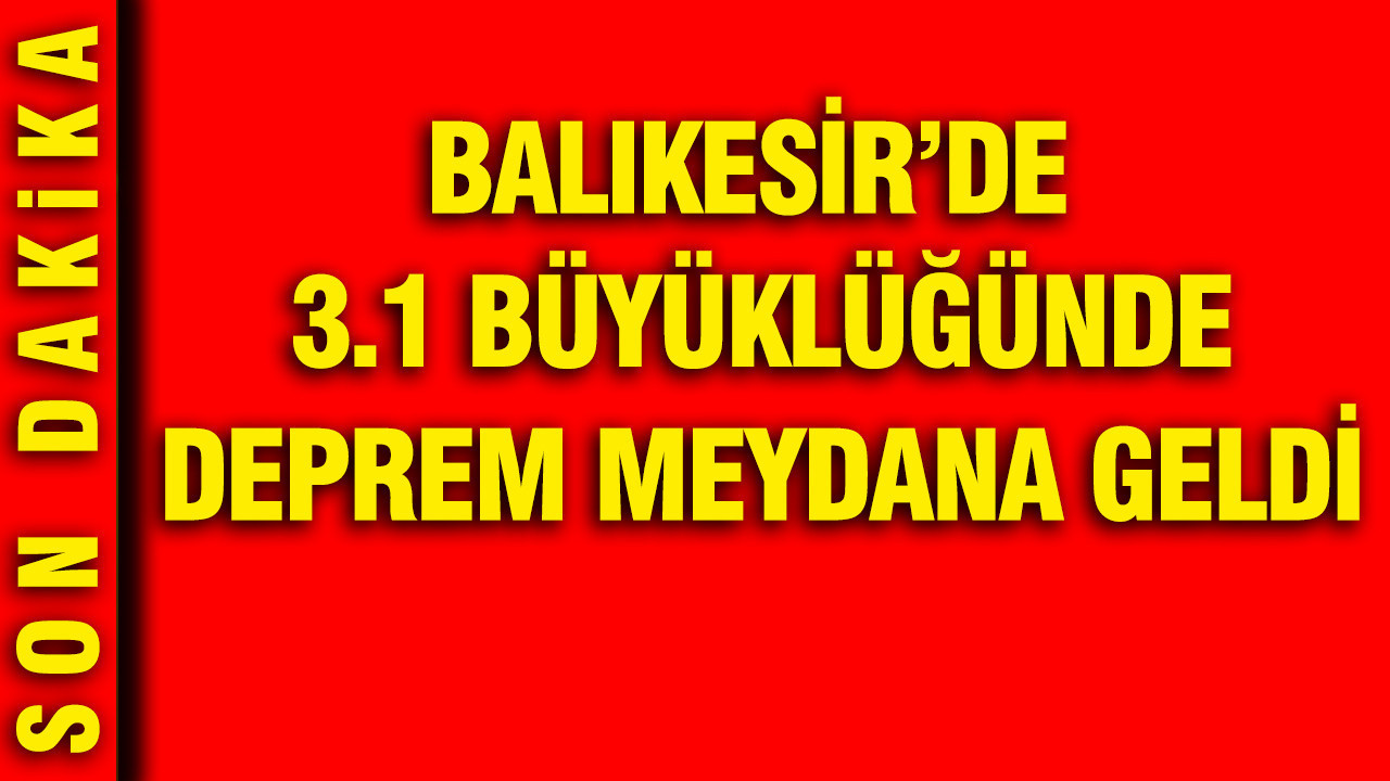 Balıkesir'de 3.1 büyüklüğünde deprem meydana geldi