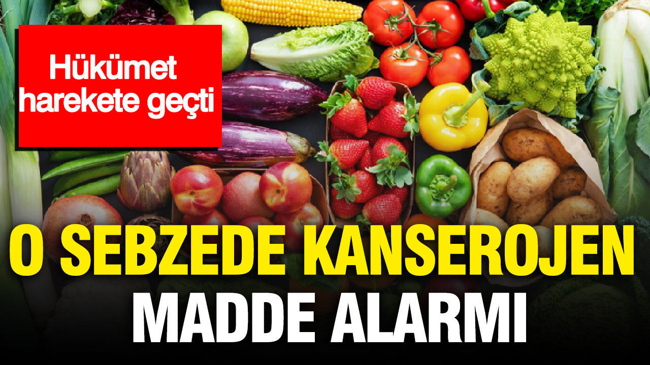 Hükümet harekete geçti: O sebzede kanserojen madde alarmı