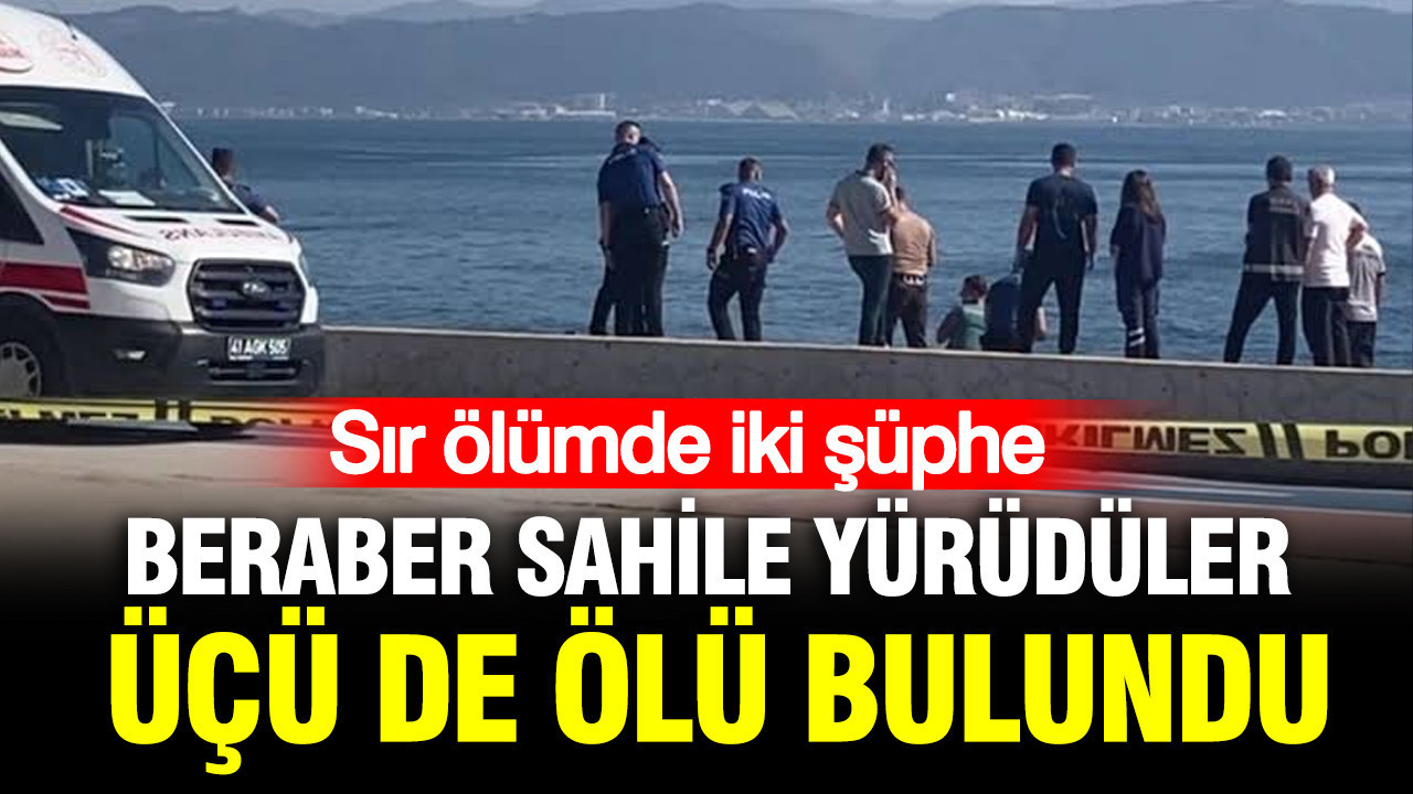 Kol kola sahile yürüdüler, üçü de ölü bulundu: Sır ölümde iki şüphe