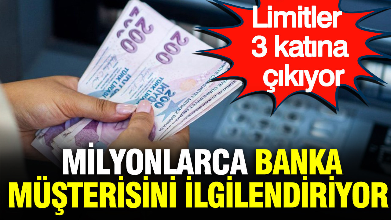 Milyonlarca banka müşterisini ilgilendiriyor: Limitler 3 katına çıkıyor
