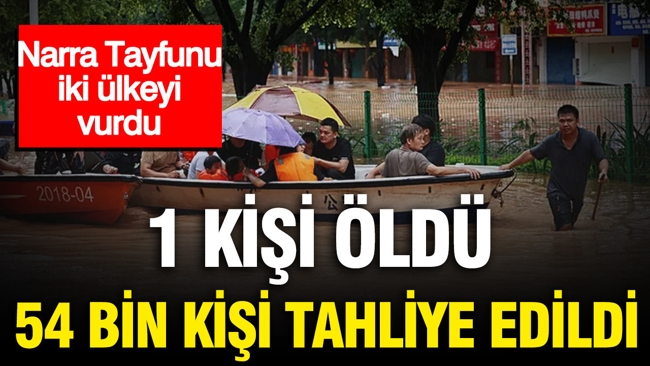 Narra Tayfunu iki ülkeyi vurdu: 1 kişi öldü, 54 bin kişi tahliye edildi