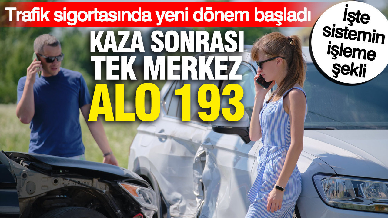Trafik sigortasında yeni dönem başladı: Kaza sonrası tek merkez ALO 193... İşte sistemin işleme şekli